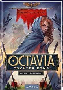 Bild von Goldfarb, Tobias: Octavia, Tochter Roms - Gefahr in Germanien (Octavia, Tochter Roms 1)