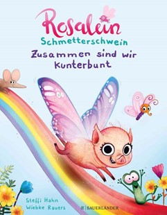 Bild von Hahn, Steffi: Rosalein Schmetterschwein Zusammen sind wir kunterbunt