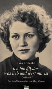 Bild von Kostenko, Lina: Ich bin all das, was lieb und wert mir ist