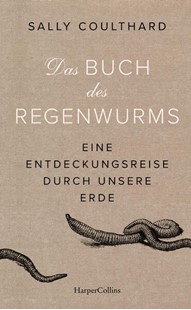 Bild von Coulthard, Sally: Das Buch des Regenwurms. Eine Entdeckungsreise durch unsere Erde