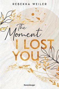 Bild von Weiler, Rebekka: Lost-Moments-Reihe, Band 1 - The Moment I Lost You