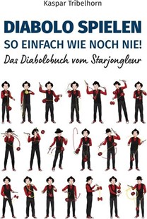 Bild von Tribelhorn, Kaspar: Diabolo spielen - so einfach wie noch nie!