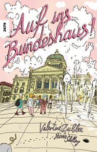 Bild von Zubler, Valentine: Auf ins Bundeshaus!