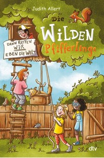 Bild von Allert, Judith: Die wilden Pfifferlinge - Dann retten wir eben die Welt!