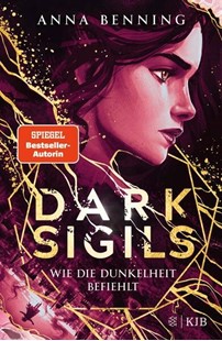 Bild von Benning, Anna: Dark Sigils - Wie die Dunkelheit befiehlt