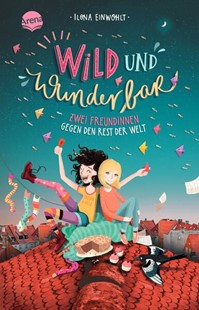 Bild von Einwohlt, Ilona: Wild und wunderbar (1). Zwei Freundinnen gegen den Rest der Welt