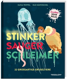 Bild von Trippel, Katja: Stinker, Sauger, Schleimer. 22 großartige Gruseltiere