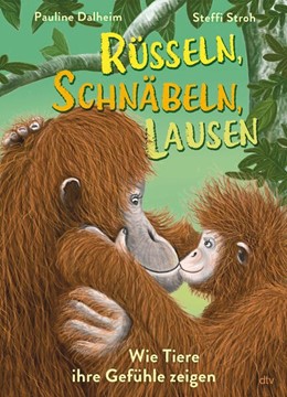 Bild von Dalheim, Pauline: Rüsseln, schnäbeln, lausen - Wie Tiere ihre Gefühle zeigen