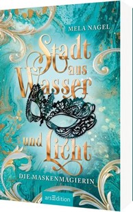 Bild von Nagel, Mela: Stadt aus Wasser und Licht - Die Maskenmagierin (Stadt aus Wasser und Licht 1)