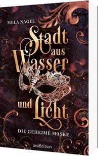 Bild von Nagel, Mela: Stadt aus Wasser und Licht - Die geheime Maske (Stadt aus Wasser und Licht 2)