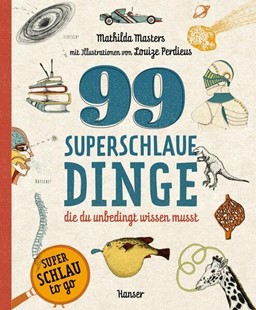 Bild von Masters, Mathilda: 99 superschlaue Dinge, die du unbedingt wissen musst (Superschlau To Go)