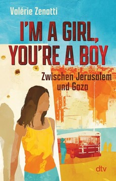 Bild von Zenatti, Valérie: I'm a girl, you're a boy - Zwischen Jerusalem und Gaza