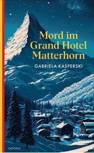 Bild von Kasperski, Gabriela: Mord im Grand Hotel Matterhorn